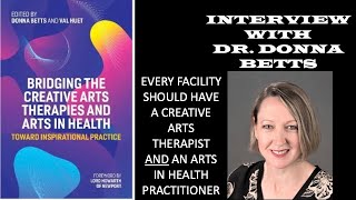 CREATIVE ARTS THERAPIES & ARTS IN HEALTH: An INTERVIEW with Dr. Donna Betts