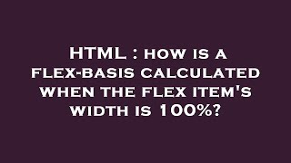 HTML : how is a flex-basis calculated when the flex item's width is 100%?