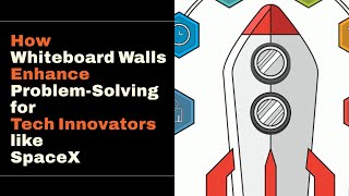 How Whiteboard Walls Enhance Problem-Solving for Tech Innovators like SpaceX