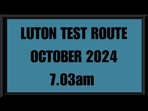 LUTON TEST ROUTE | DRIVING TEST | LEARN TO DRIVE - 7.03am OCTOBER 2024