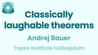 Andrej Bauer: Classically laughable theorems