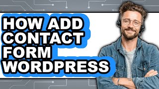 How to Add a Contact Form in WordPress (Only One Way)