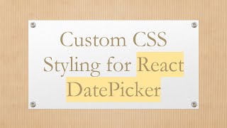 Custom CSS Styling for React DatePicker