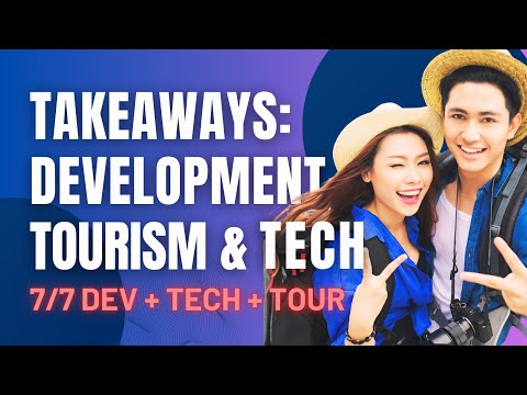 Takeaways On Development Tourism & Technology | 7of7 Series: Development + Tech + Tourism