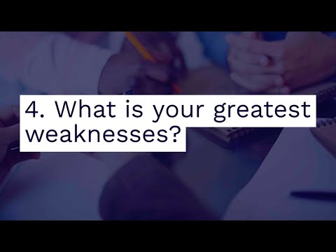 4. What is your greatest weakness?