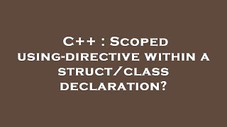 C++ : Scoped using-directive within a struct/class declaration?