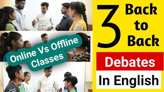 Online Classes vs Offline Classes :- 3 Back to Back Debates In English | English learning practice