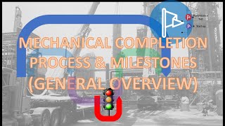 Mechanical Completion Process & Milestones: General Overview