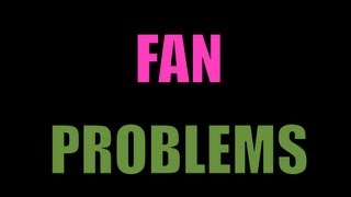 Fan Problems