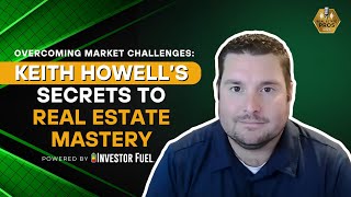 Overcoming Market Challenges: Keith Howell’s Secrets to Real Estate Mastery