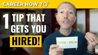 A Job Interview Tip Guaranteed to Get You Hired