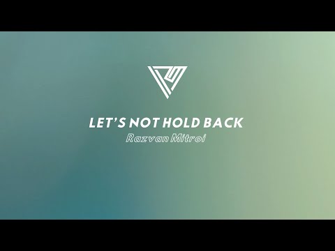 Razvan Mitroi - Let's Not Hold Back (Lyric Video)