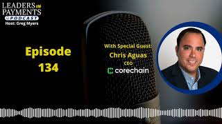 Episode 134 | Chris Aguas, CEO of CoreChain