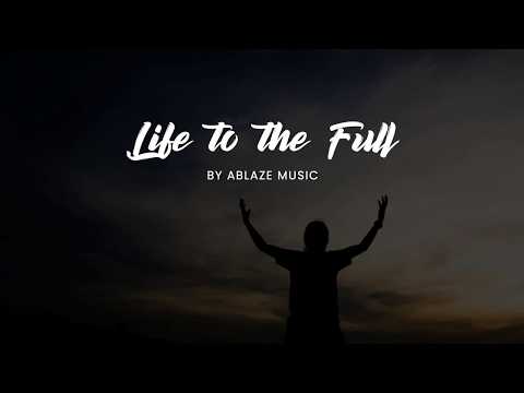 Life to the Full [LYRICS Ablaze Music CFC]