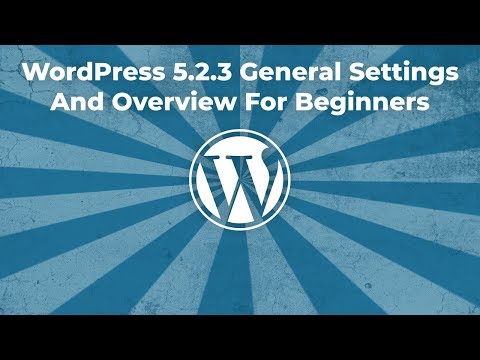 WordPress 5.2.3 General Settings And Overview For Beginners