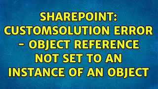 Sharepoint: CustomSolution Error - Object reference not set to an instance of an object