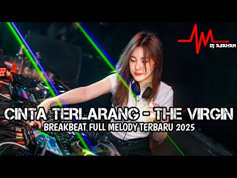 DJ Cinta Terlarang - The Virgin Breakbeat Full Melody Terbaru 2025 ( DJ ASAHAN )