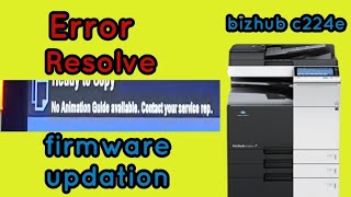 konica Minolta | bizhub c 224e| no animation guide available error |solution
