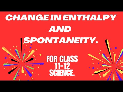 Change In Enthalpy And Spontaneity For Class 11-12 Science.