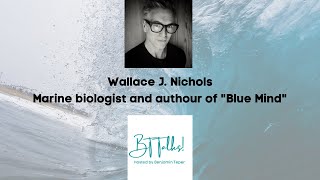 BT Talks Episode 10 with Wallace J  Nichols Blue Mind