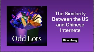 The Surprising Similarity Between the US and Chinese Internets | Odd Lots