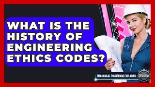 What Is The History Of Engineering Ethics Codes? - Mechanical Engineering Explained