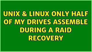 Unix & Linux: Only half of my drives assemble during a RAID recovery