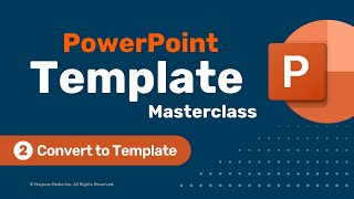 PowerPoint Template Masterclass - Part Two - Convert to Template