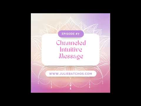 Season 1: Episode 7-Channeled Intuitive Message