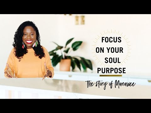 Focus on Your Soul Purpose: The Story of Manawee