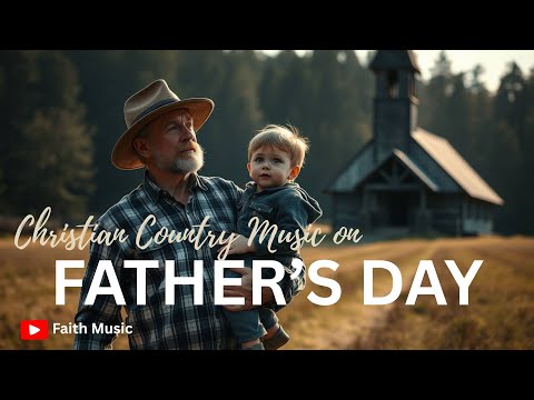 Top 10 Songs for FATHER'S DAY | Country Father's Day Songs