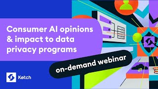 Consumer AI opinions & impact to data privacy programs | IAPP webinar