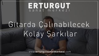 Gitarda Çalınabilecek Kolay Şarkılar | Erturgut Sanat - Gitar Kursu İzmir