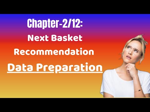 Chapter 2/12-   Data Preparation for NBR | Feature Engineering | Problem Formulation