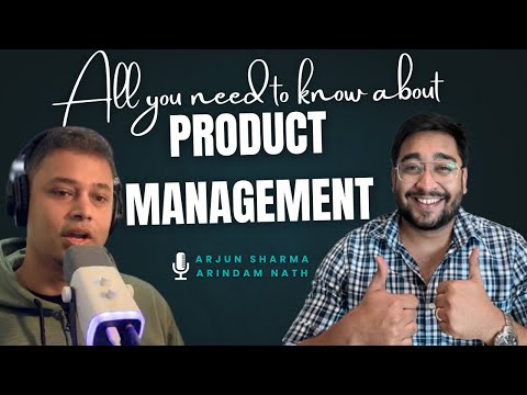 What is Product Management | How to Get into Product Management- Arjun Sharma  with ArindamNath