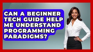 Can A Beginner Tech Guide Help Me Understand Programming Paradigms? | Tech Terms Explained News