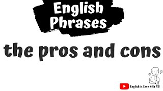 THE PROS AND CONS : MEANING & USE || ENGLISH PHRASES
