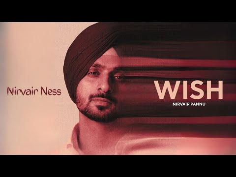 Nirvair Pannu - Wish (Official Video) NirvairNess | Nirvair Pannu New Song | Nirvair Pannu New Album