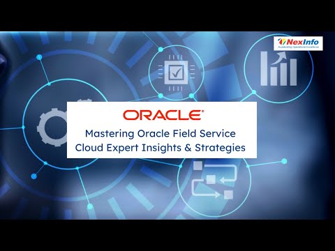 Mastering Oracle Field Service Cloud Expert Insights & Strategies