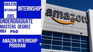 Amazon Internship Program |Undergraduate|Masters degree|MBA|PhD|Jobs