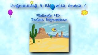 Programming 4 Kids in Scratch 2: Challenge #15 - Boolean Expressions