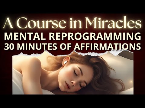 A Course in Miracles | Mental Reprogramming While You Sleep | 30 Min Powerful Affirmations