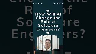 How Will AI Change the Role of Software Engineers?