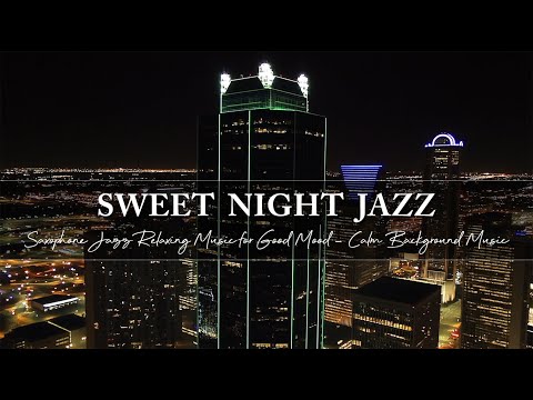 Saxophone Jazz Relaxing Music for Good Mood ~ Soothing Sweet Night Jazz ~ Calm Background Music