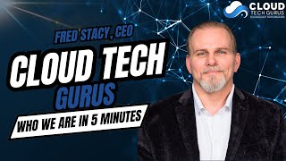 Who Is Cloud Tech Gurus? | 5-Minute Intro by CEO Fred Stacey