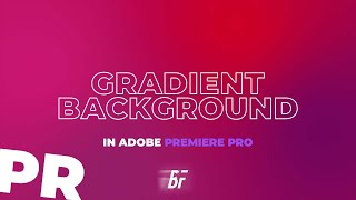 Quick & Easy Animated Gradient Background In Adobe Premiere Pro!