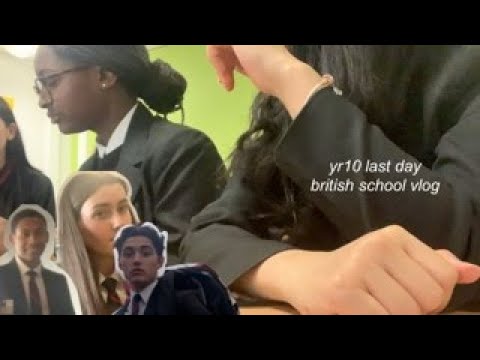yr10 last day BRITISH school vlog