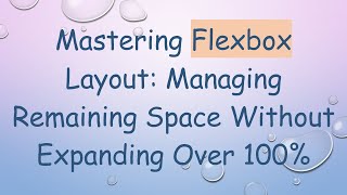Mastering Flexbox Layout: Managing Remaining Space Without Expanding Over 100%