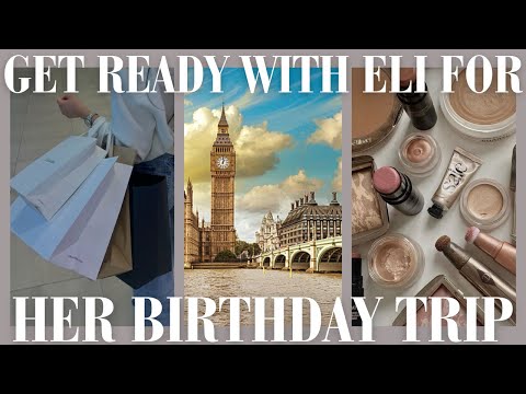 GET READY WITH ELI FOR HER BIRTHDAY TRIP