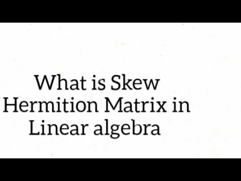 Skew Hermition Matrix in Linear algebra